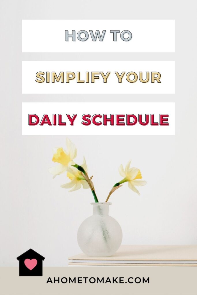 How to Simplify Your Daily Schedule @ AHomeToMake.com