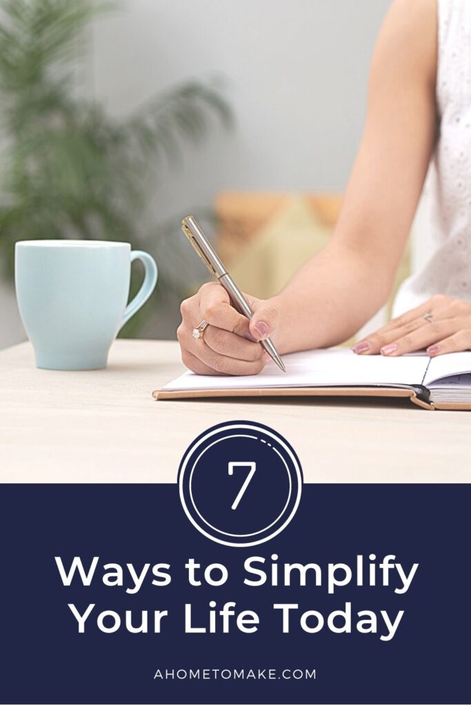 7 Ways to Simplify Your Life @ AHomeToMake.com