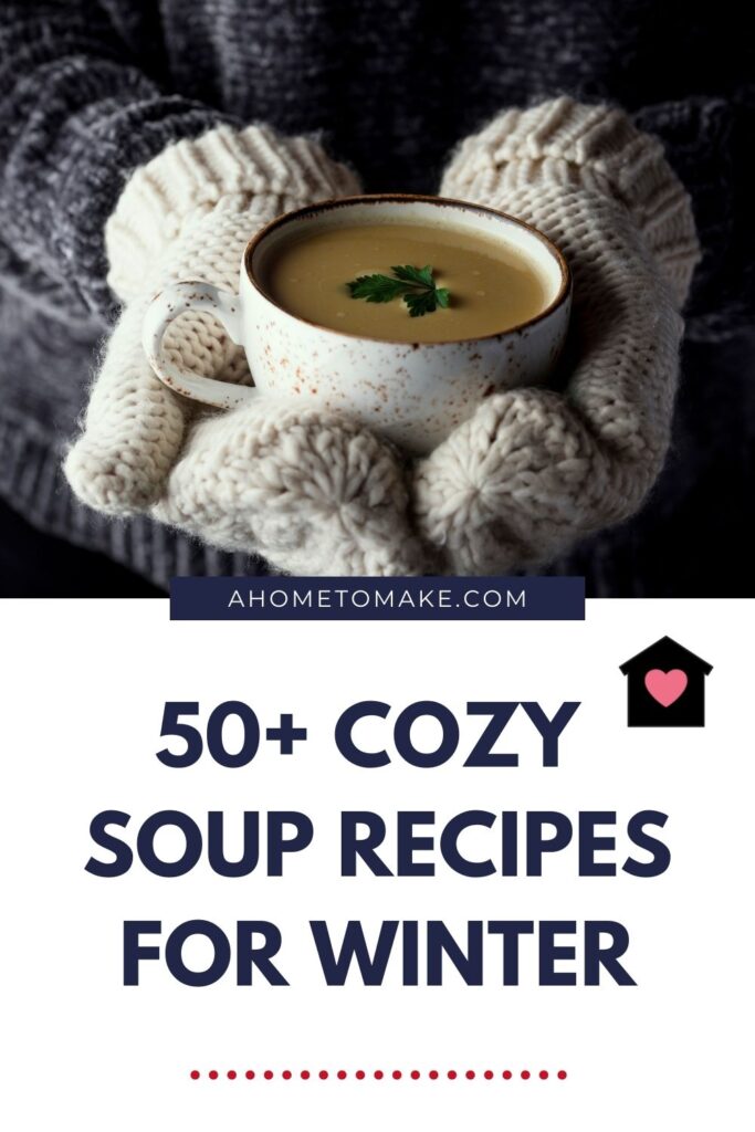 Cozy Soup Recipes for Winter @ AHomeToMake.com